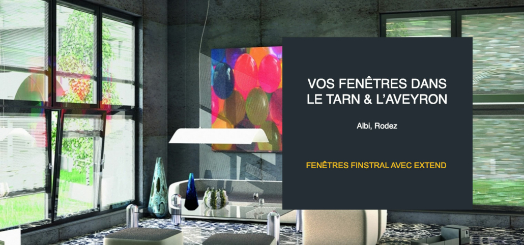 Fenêtres Finstral dans le Tarn et l'Aveyron avec EXTEND